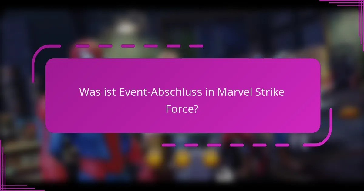 Was ist Event-Abschluss in Marvel Strike Force?