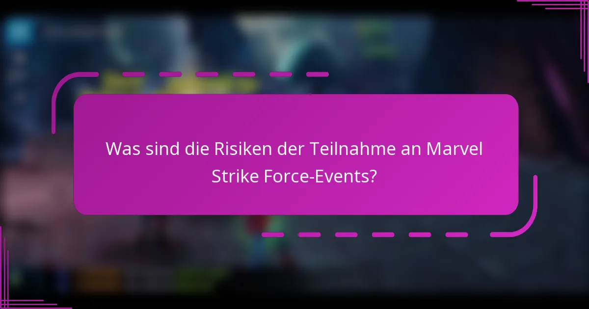 Was sind die Risiken der Teilnahme an Marvel Strike Force-Events?