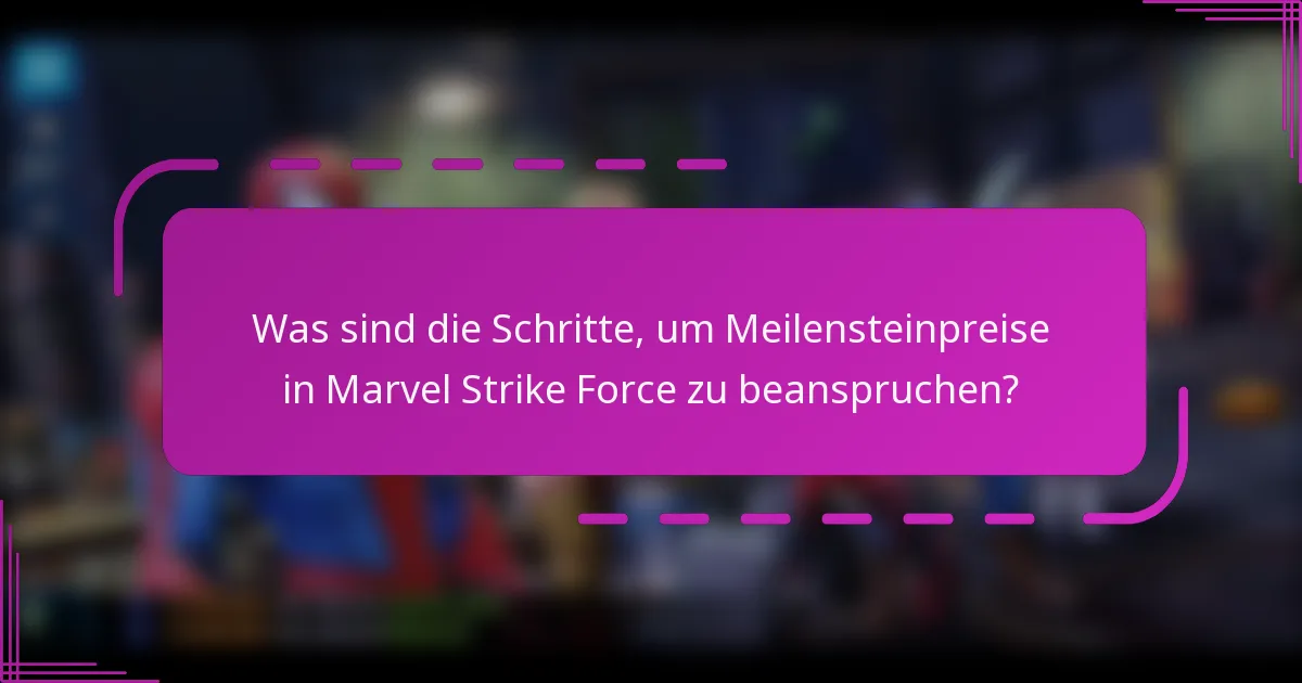 Was sind die Schritte, um Meilensteinpreise in Marvel Strike Force zu beanspruchen?