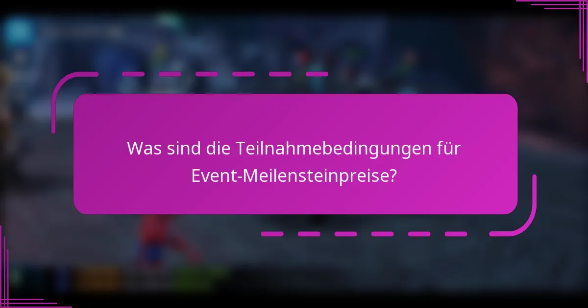 Was sind die Teilnahmebedingungen für Event-Meilensteinpreise?