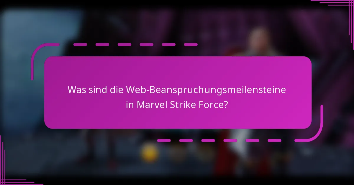 Was sind die Web-Beanspruchungsmeilensteine in Marvel Strike Force?