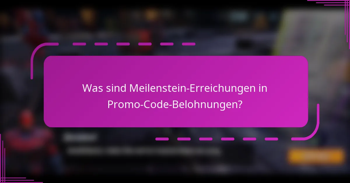Was sind Meilenstein-Erreichungen in Promo-Code-Belohnungen?