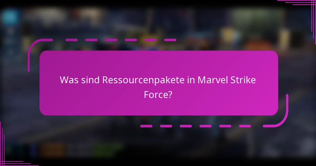 Was sind Ressourcenpakete in Marvel Strike Force?