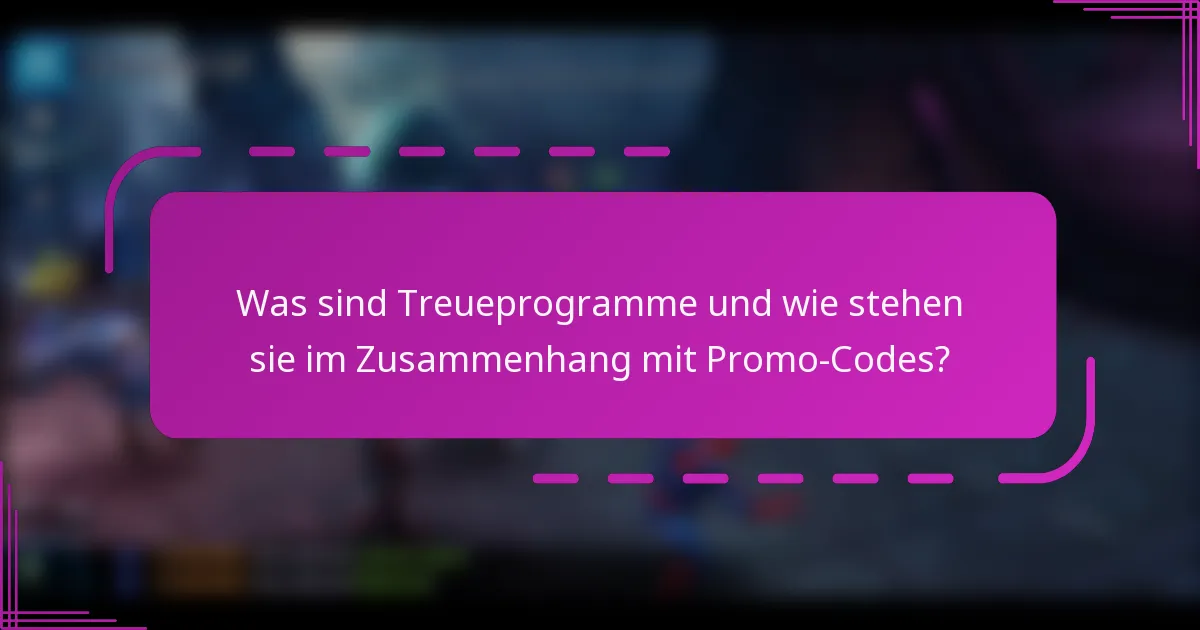 Was sind Treueprogramme und wie stehen sie im Zusammenhang mit Promo-Codes?