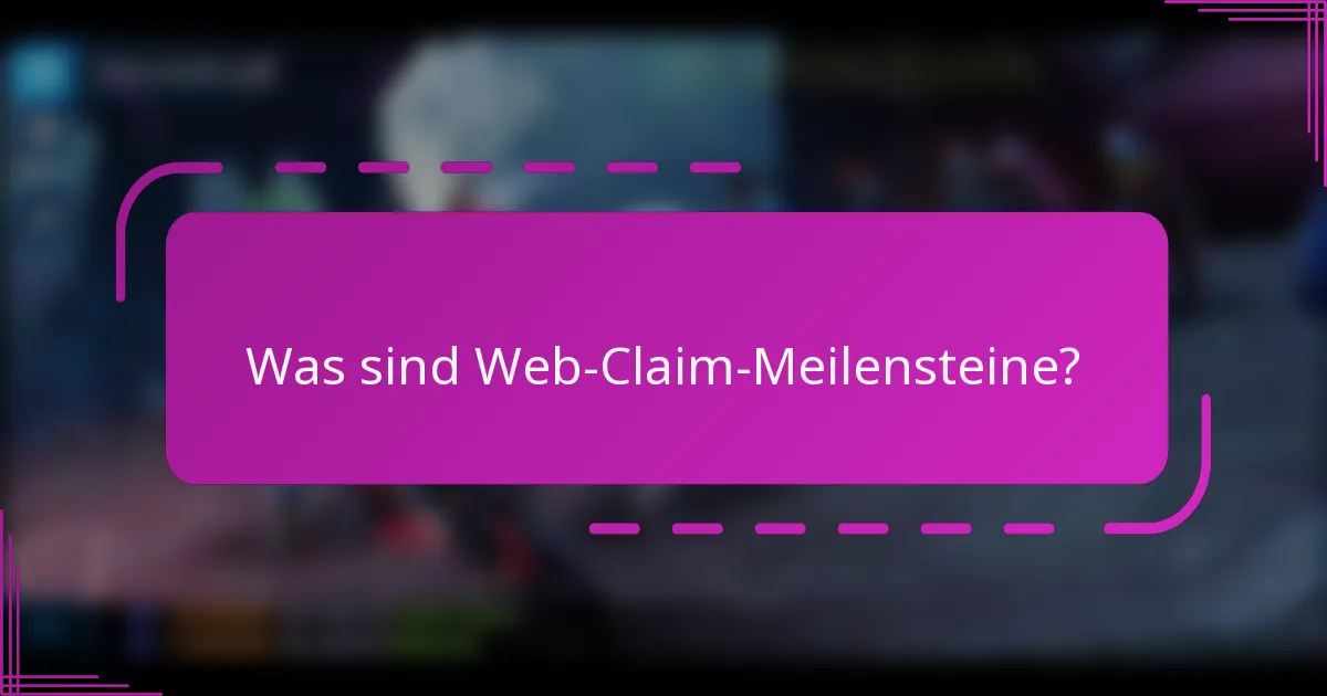 Was sind Web-Claim-Meilensteine?
