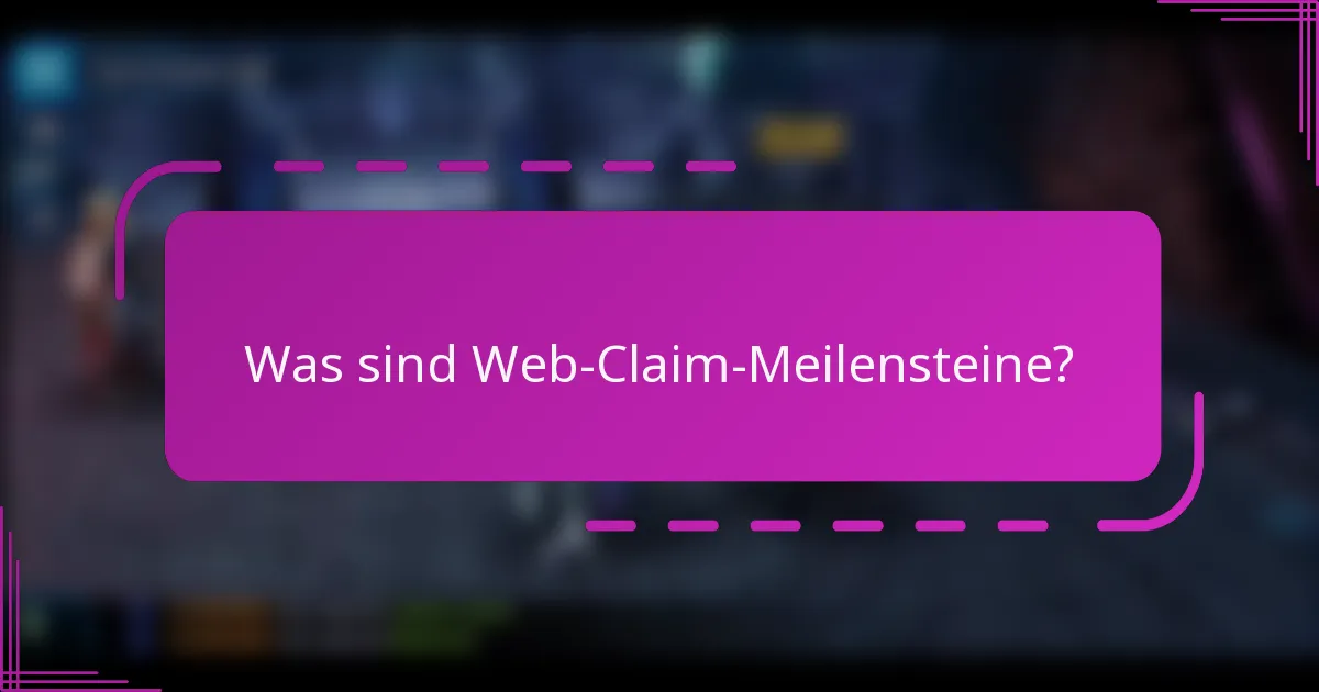 Was sind Web-Claim-Meilensteine?