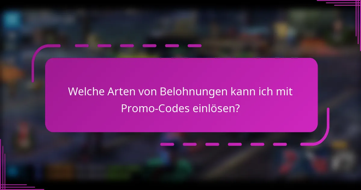 Welche Arten von Belohnungen kann ich mit Promo-Codes einlösen?