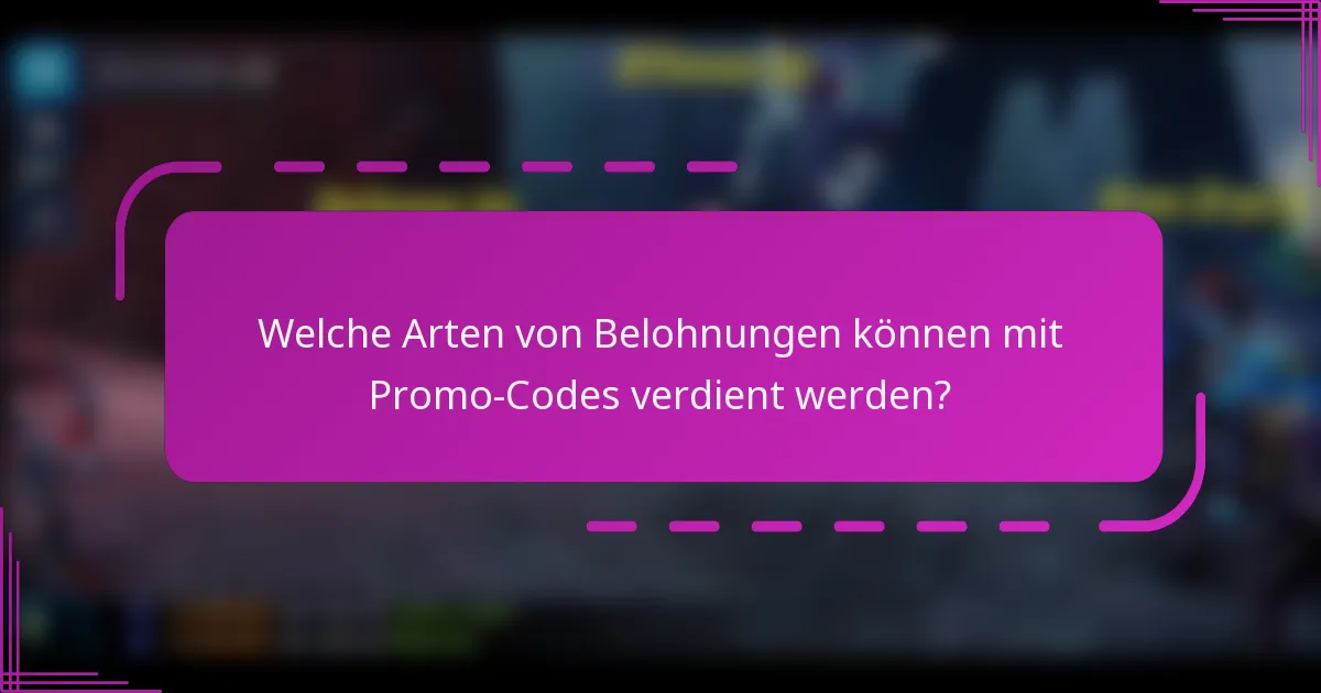 Welche Arten von Belohnungen können mit Promo-Codes verdient werden?
