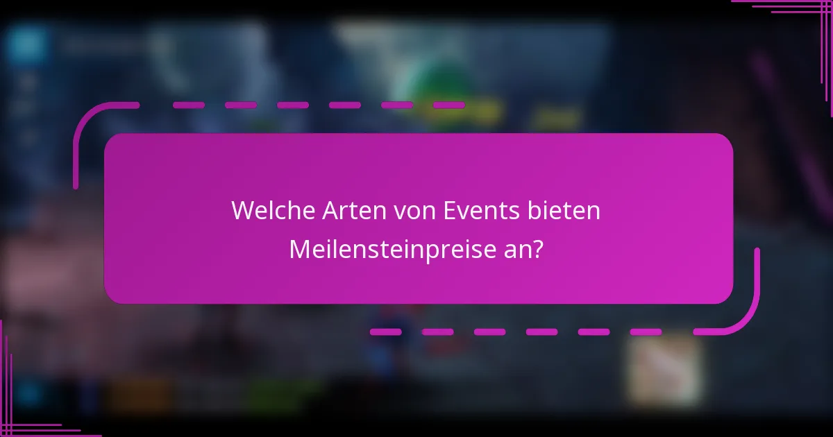 Welche Arten von Events bieten Meilensteinpreise an?