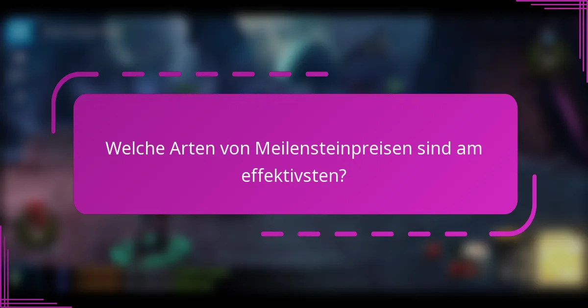 Welche Arten von Meilensteinpreisen sind am effektivsten?