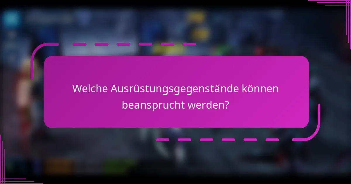 Welche Ausrüstungsgegenstände können beansprucht werden?
