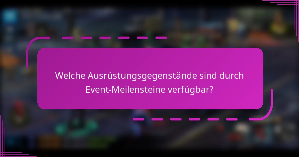Welche Ausrüstungsgegenstände sind durch Event-Meilensteine verfügbar?