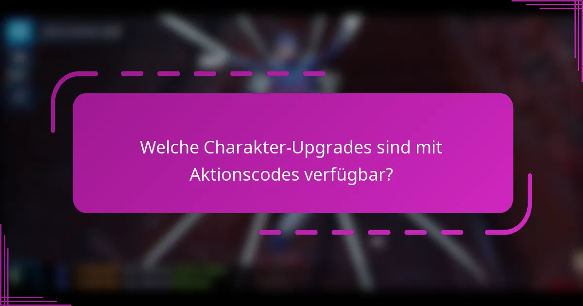 Welche Charakter-Upgrades sind mit Aktionscodes verfügbar?