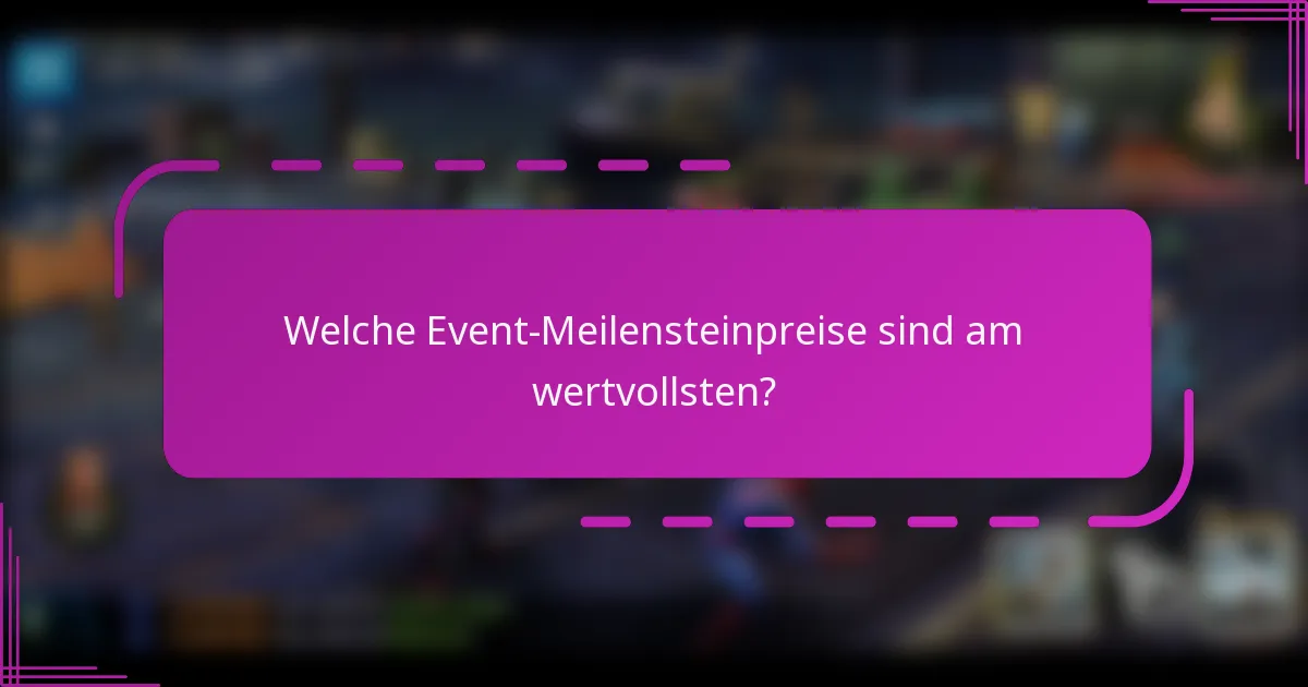 Welche Event-Meilensteinpreise sind am wertvollsten?