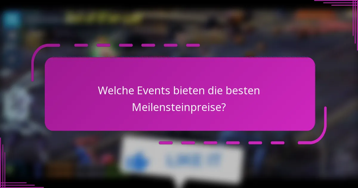 Welche Events bieten die besten Meilensteinpreise?