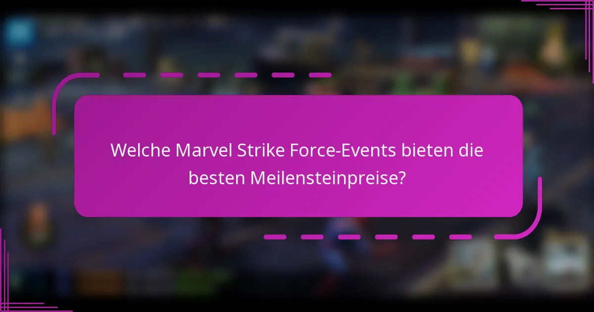Welche Marvel Strike Force-Events bieten die besten Meilensteinpreise?