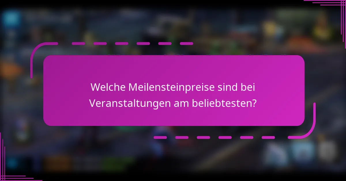 Welche Meilensteinpreise sind bei Veranstaltungen am beliebtesten?