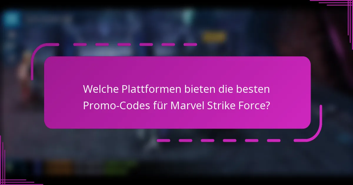 Welche Plattformen bieten die besten Promo-Codes für Marvel Strike Force?
