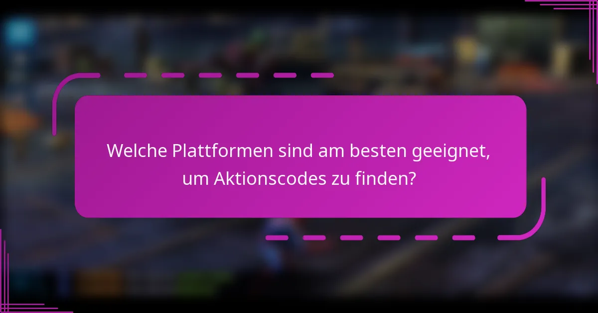 Welche Plattformen sind am besten geeignet, um Aktionscodes zu finden?