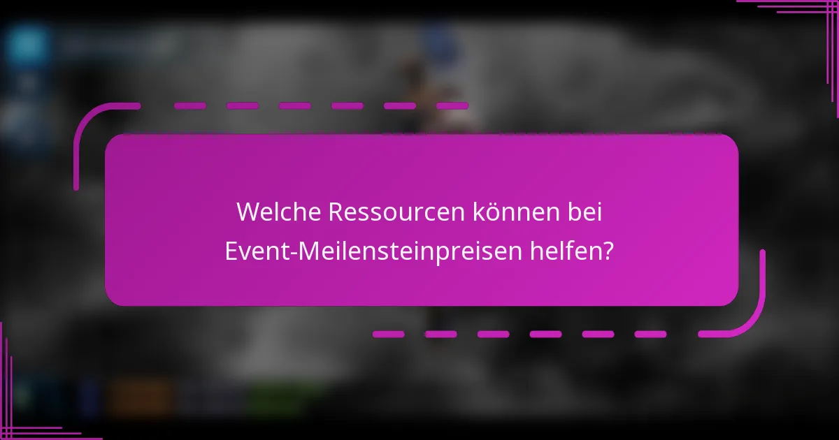 Welche Ressourcen können bei Event-Meilensteinpreisen helfen?