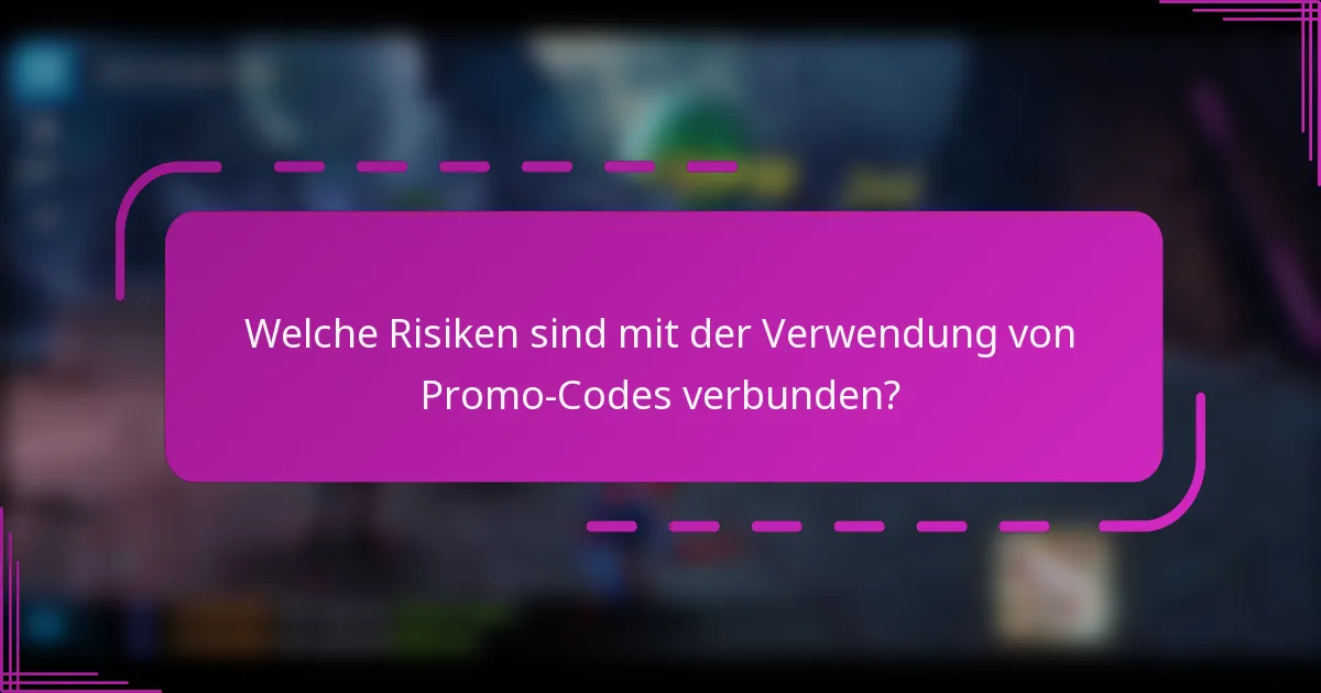Welche Risiken sind mit der Verwendung von Promo-Codes verbunden?