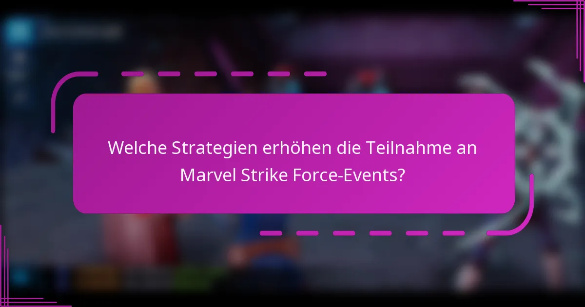 Welche Strategien erhöhen die Teilnahme an Marvel Strike Force-Events?