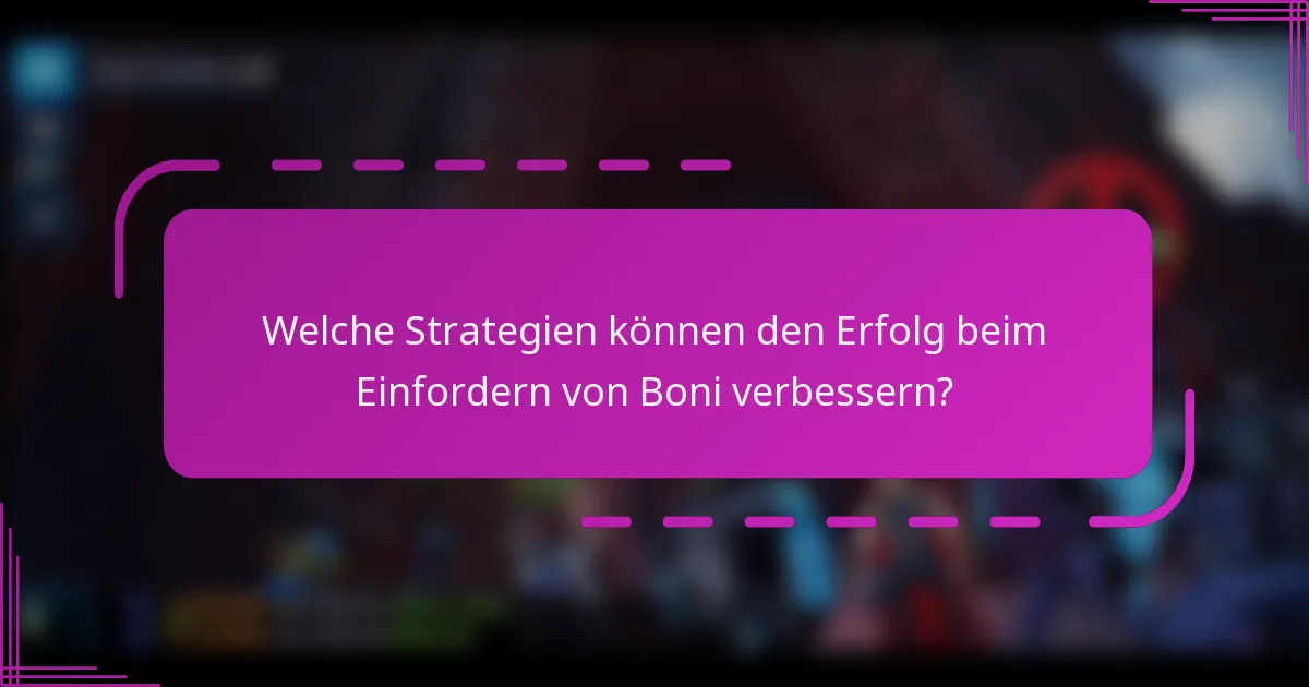 Welche Strategien können den Erfolg beim Einfordern von Boni verbessern?