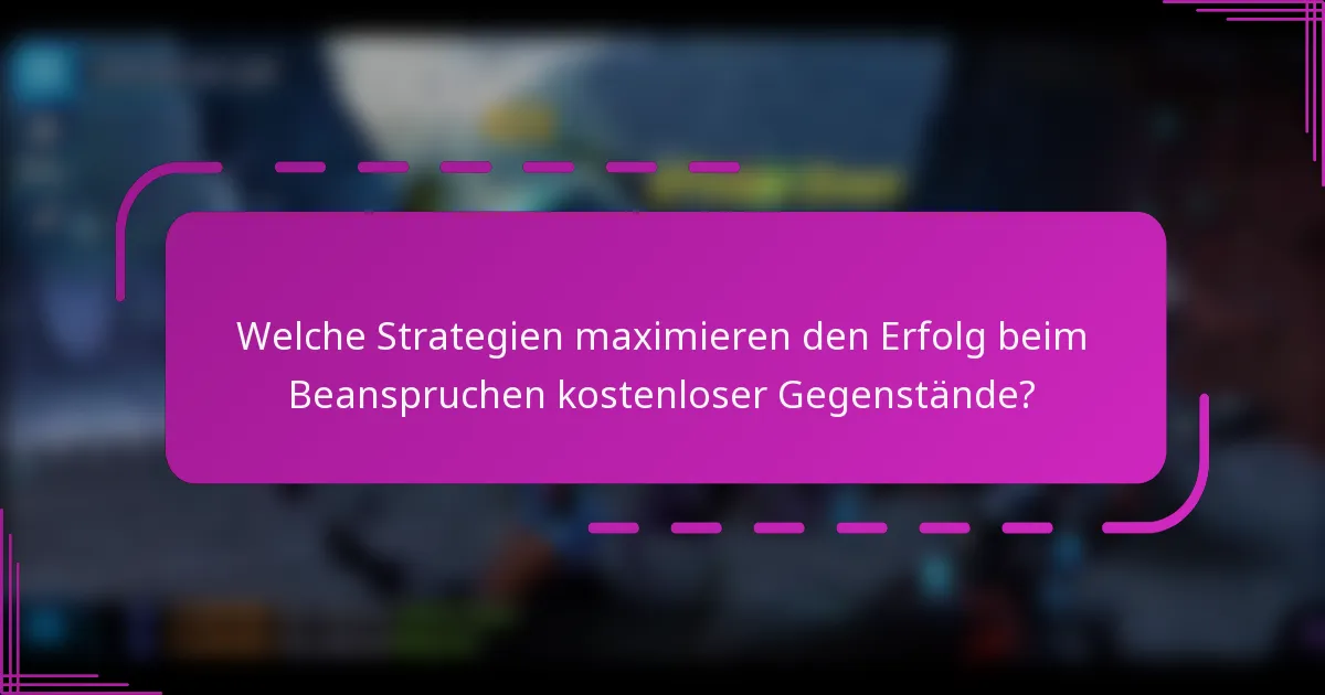 Welche Strategien maximieren den Erfolg beim Beanspruchen kostenloser Gegenstände?