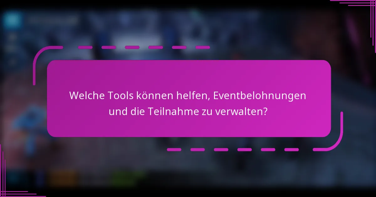 Welche Tools können helfen, Eventbelohnungen und die Teilnahme zu verwalten?