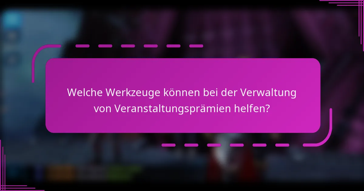 Welche Werkzeuge können bei der Verwaltung von Veranstaltungsprämien helfen?
