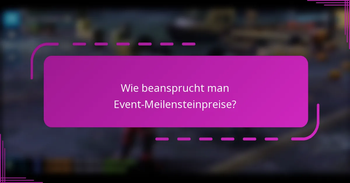Wie beansprucht man Event-Meilensteinpreise?