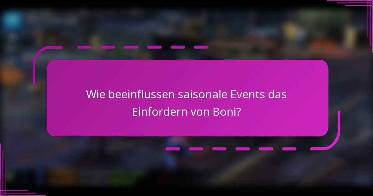Wie beeinflussen saisonale Events das Einfordern von Boni?