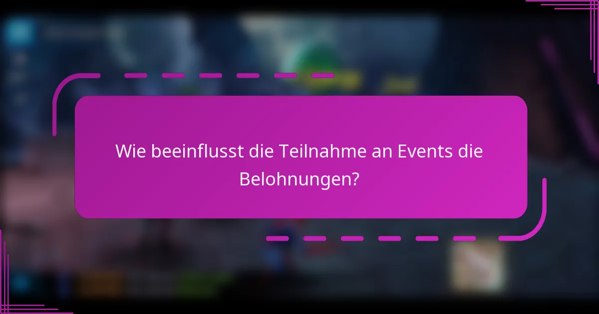 Wie beeinflusst die Teilnahme an Events die Belohnungen?