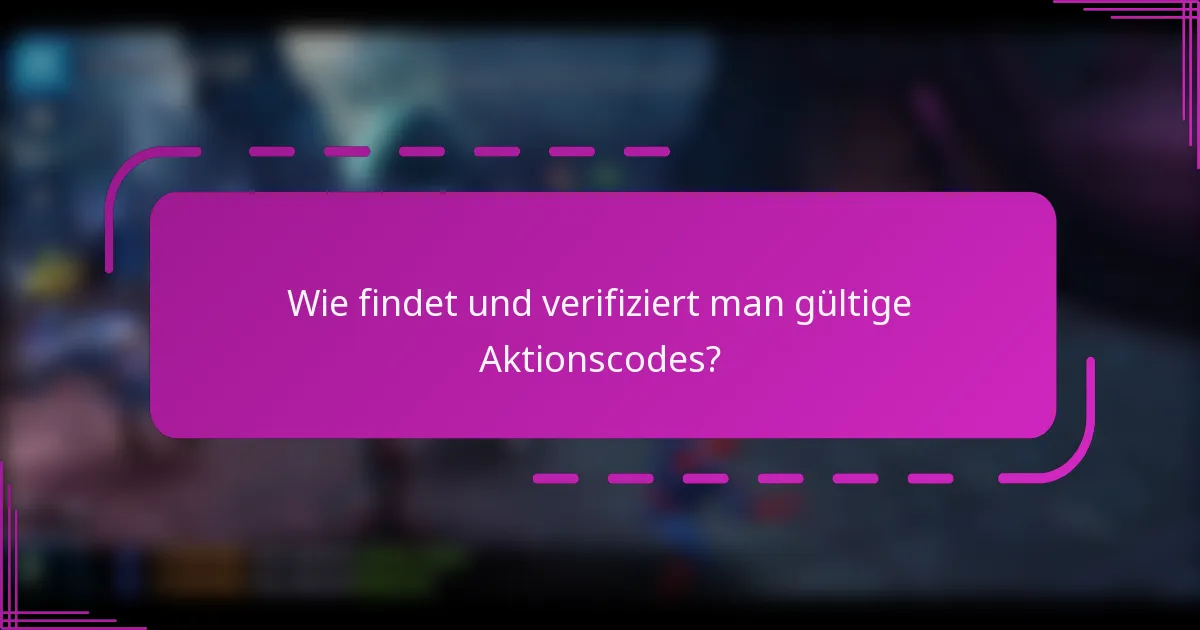 Wie findet und verifiziert man gültige Aktionscodes?