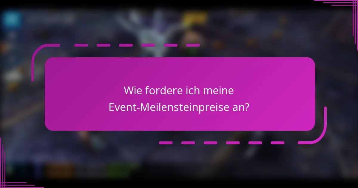Wie fordere ich meine Event-Meilensteinpreise an?