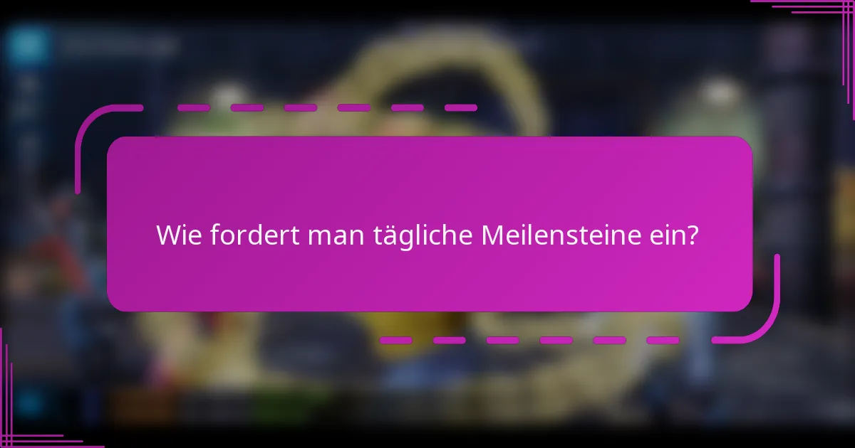 Wie fordert man tägliche Meilensteine ein?