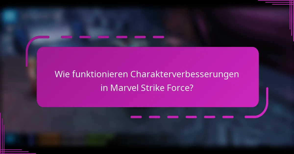 Wie funktionieren Charakterverbesserungen in Marvel Strike Force?