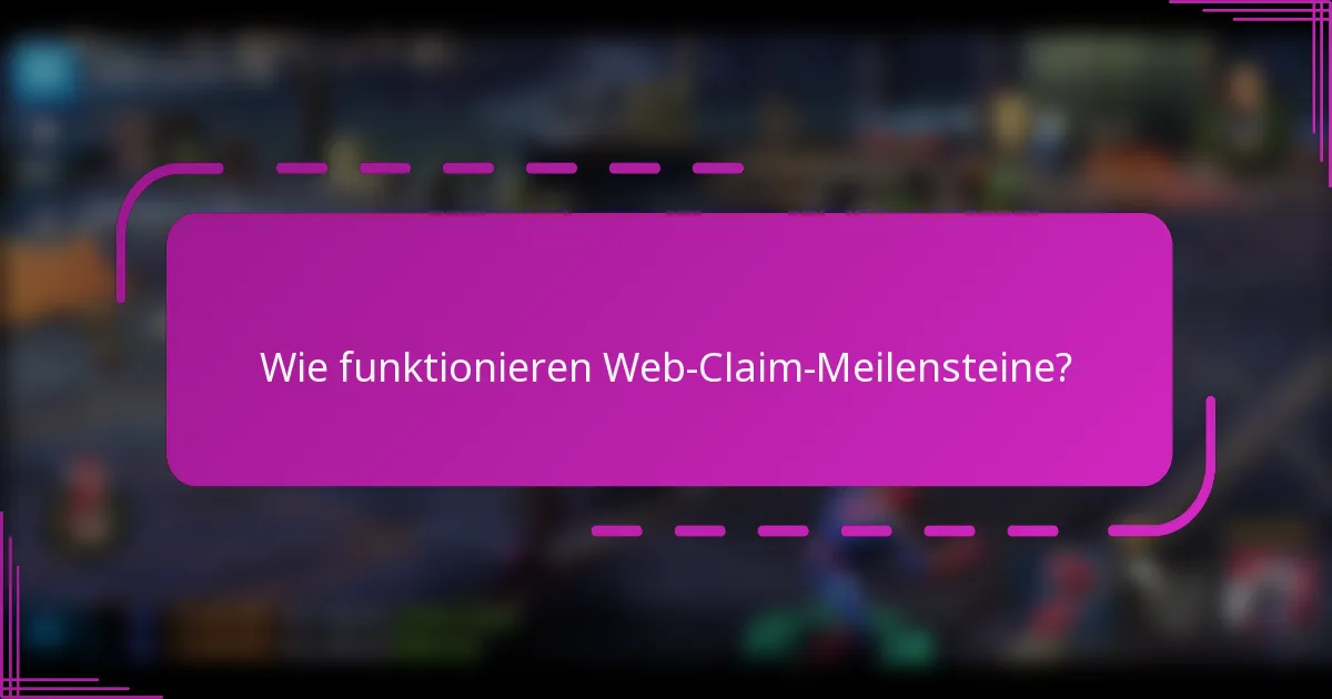 Wie funktionieren Web-Claim-Meilensteine?