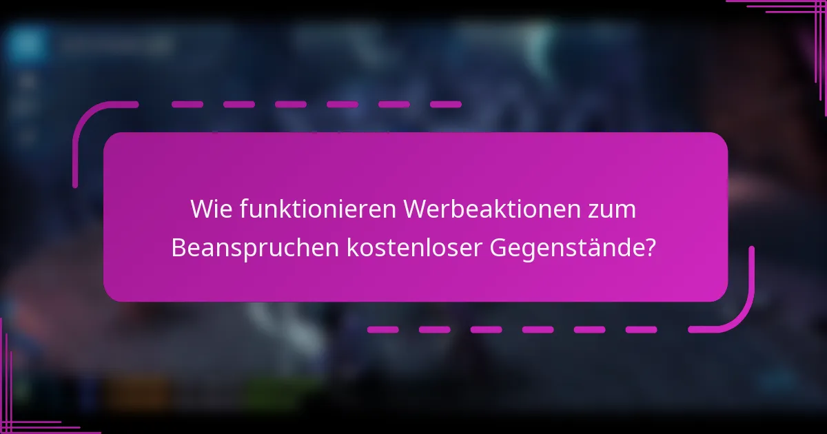 Wie funktionieren Werbeaktionen zum Beanspruchen kostenloser Gegenstände?