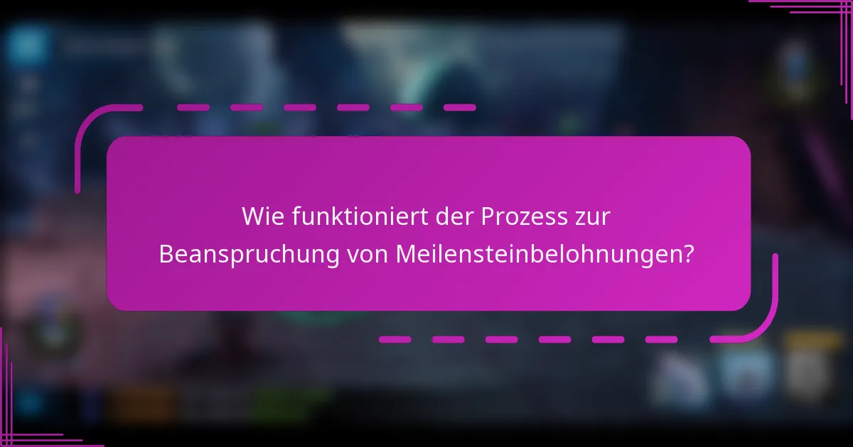 Wie funktioniert der Prozess zur Beanspruchung von Meilensteinbelohnungen?