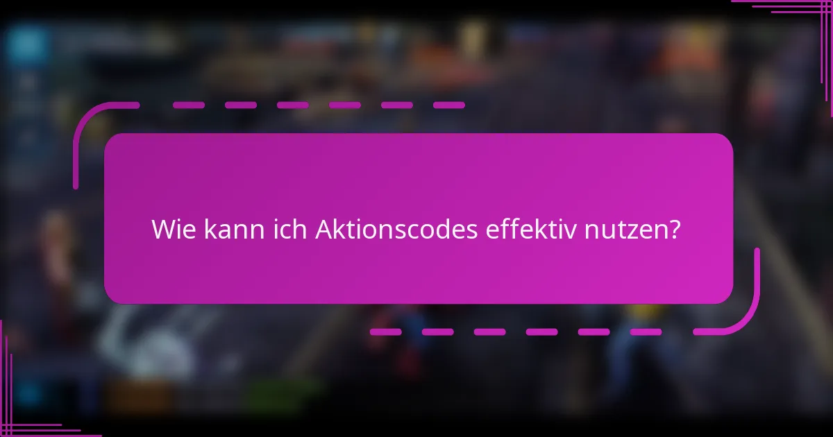Wie kann ich Aktionscodes effektiv nutzen?