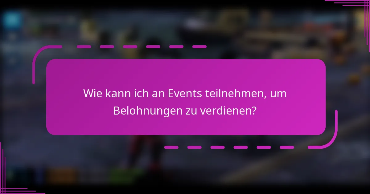 Wie kann ich an Events teilnehmen, um Belohnungen zu verdienen?