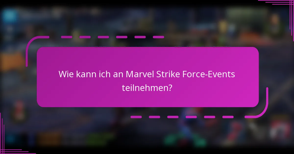 Wie kann ich an Marvel Strike Force-Events teilnehmen?