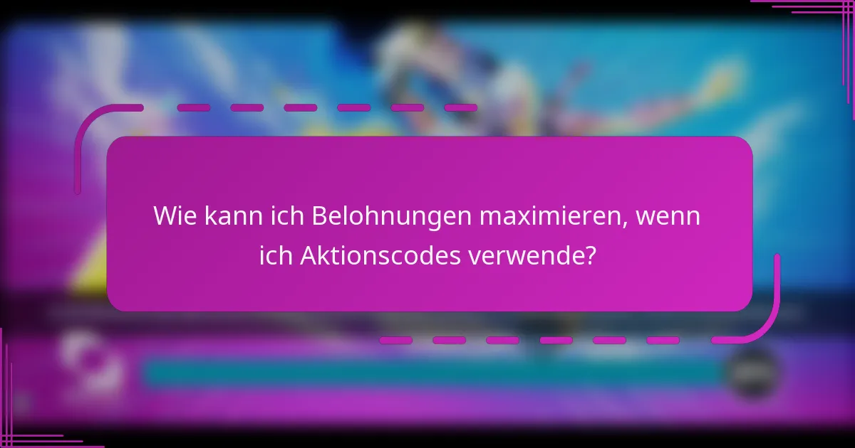 Wie kann ich Belohnungen maximieren, wenn ich Aktionscodes verwende?