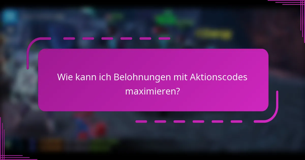 Wie kann ich Belohnungen mit Aktionscodes maximieren?