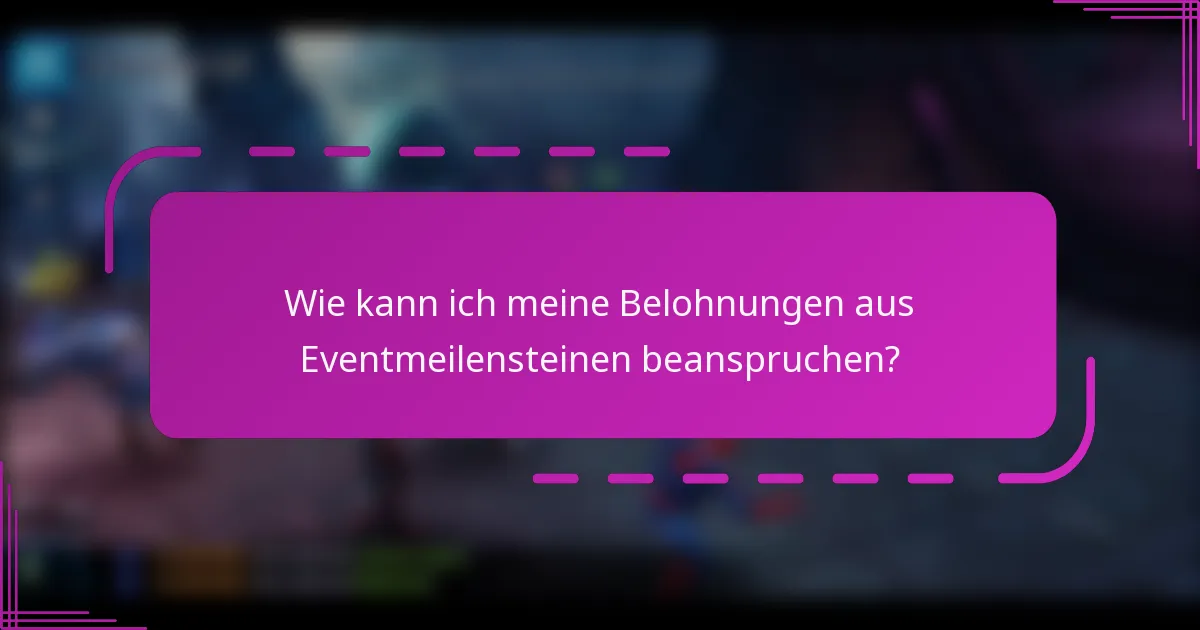 Wie kann ich meine Belohnungen aus Eventmeilensteinen beanspruchen?