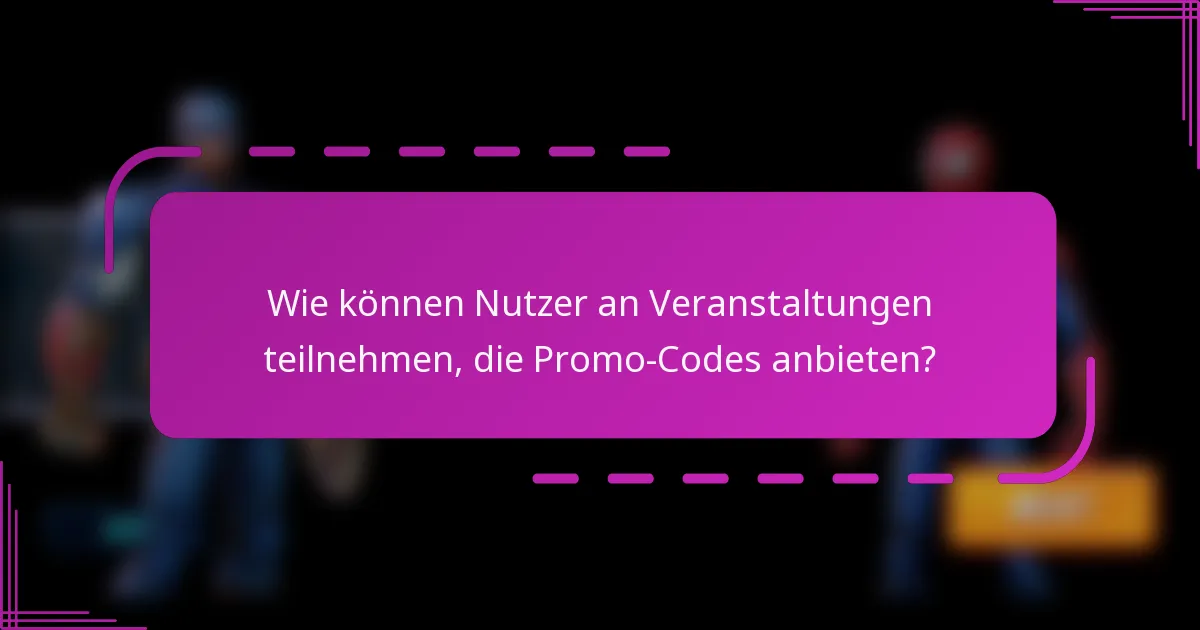 Wie können Nutzer an Veranstaltungen teilnehmen, die Promo-Codes anbieten?