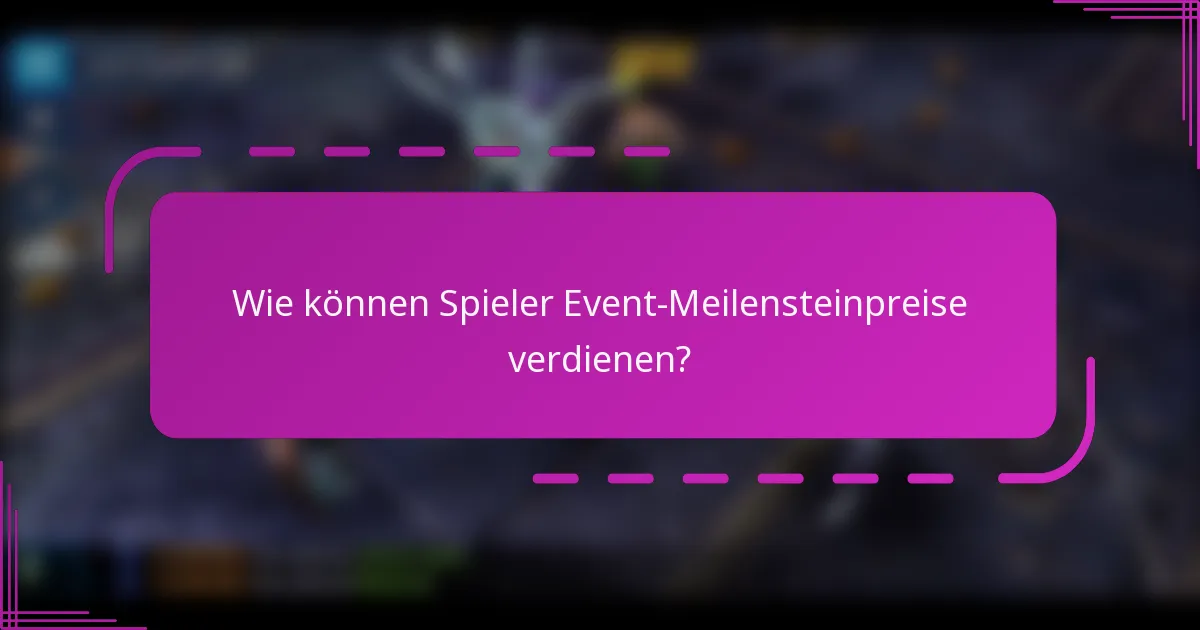 Wie können Spieler Event-Meilensteinpreise verdienen?