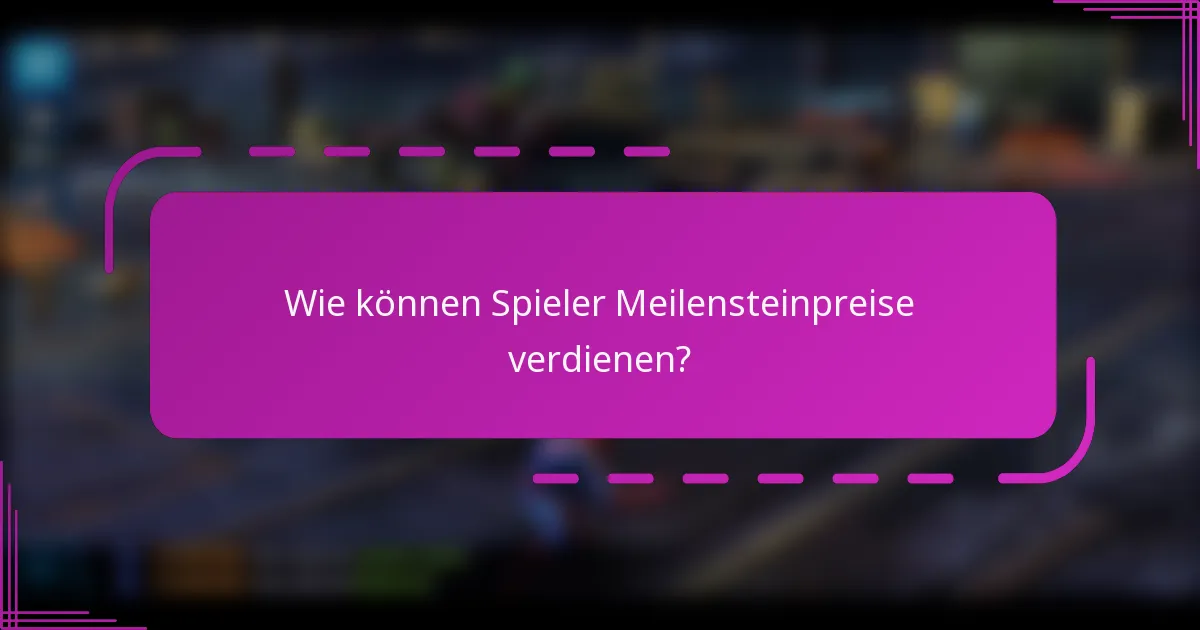Wie können Spieler Meilensteinpreise verdienen?