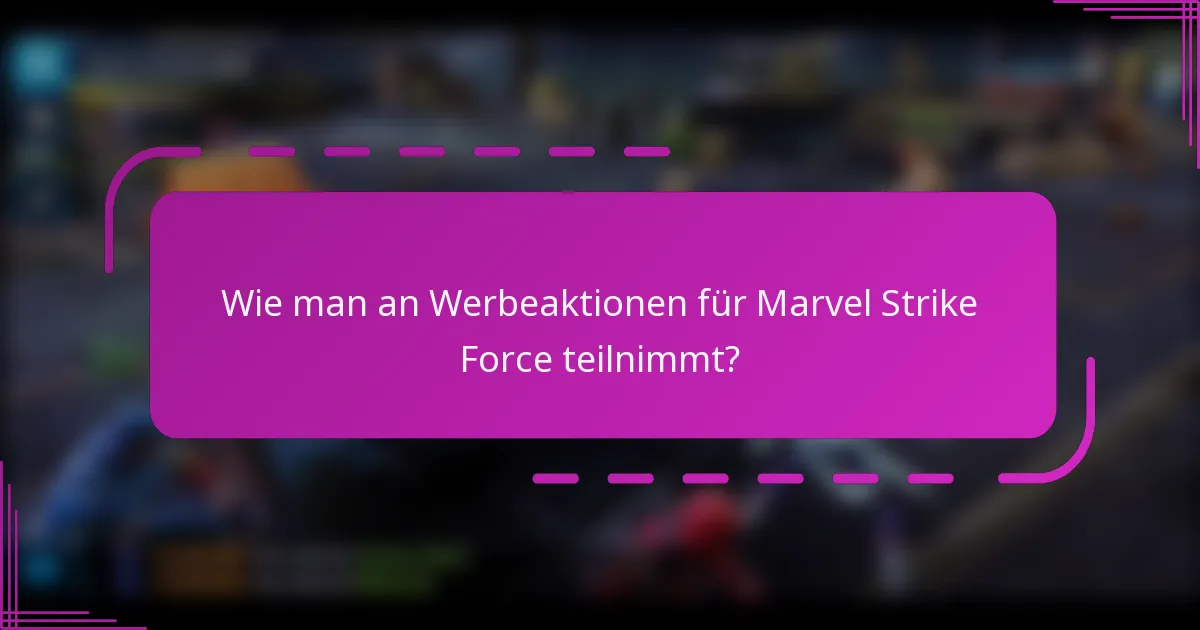 Wie man an Werbeaktionen für Marvel Strike Force teilnimmt?
